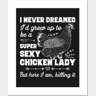 I Never Dreamed I'd Grow Up To Be A Super Sexy Chicken Lady design Posters and Art